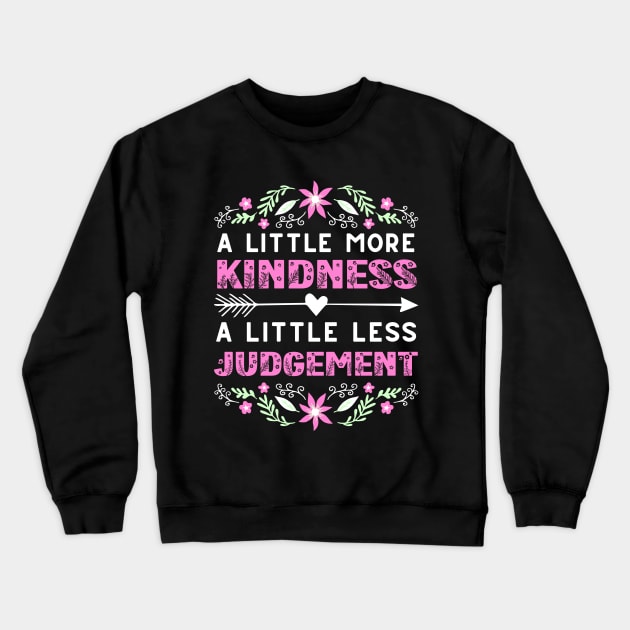 A Little More Kindness A Little Less Judgement Crewneck Sweatshirt by Drawab Designs